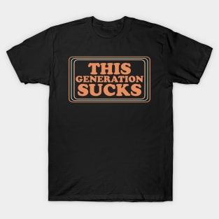 This Generation Sucks Funny T-Shirt